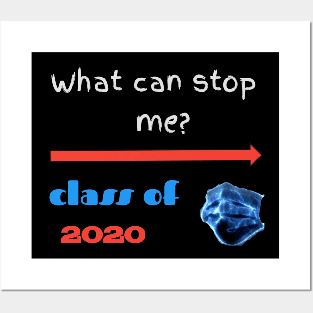 What can stop me? Class of 2020, the quarantine year Wall Art by Ehabezzat